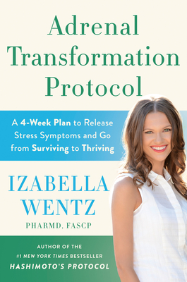 Adrenal Transformation Protocol: A 4-Week Plan to Release Stress Symptoms and Go from Surviving to Thriving By Izabella Wentz Cover Image