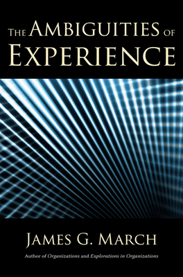 The Ambiguities of Experience (Messenger Lectures) By James G. March Cover Image