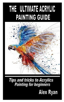 The Ultimate Guide To Acrylic Paints