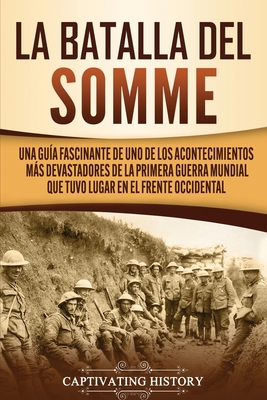 La batalla del Somme: Una guía fascinante de uno de los acontecimientos más  devastadores de la Primera Guerra Mundial que tuvo lugar en el f  (Paperback) | Theodore's Books