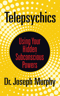 Telepsychics: Using Your Hidden Subconscious Powers By Joseph Murphy Cover Image