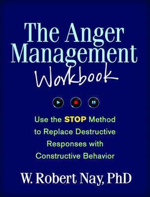 The Anger Management Workbook: Use the STOP Method to Replace Destructive Responses with Constructive Behavior (The Guilford Self-Help Workbook Series) Cover Image