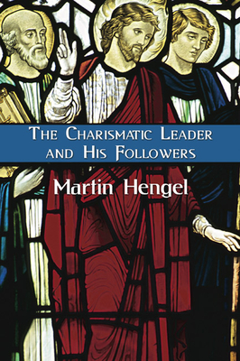 The Charismatic Leader and His Followers By Martin Hengel, James Greig (Translator) Cover Image