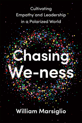 Chasing We-ness: Cultivating Empathy and Leadership in a Polarized World By William Marsiglio Cover Image