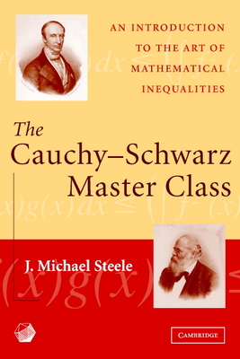 The Cauchy-Schwarz Master Class: An Introduction to the Art of Mathematical Inequalities (MAA Problem Books)