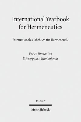 International Yearbook for Hermeneutics / Internationales Jahrbuch Fur Hermeneutik: Volume 15: Focus: Humanism / Band 15: Schwerpunkt: Humanismus Cover Image