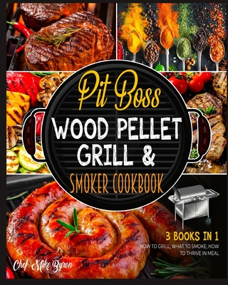 Pit Boss Wood Pellet Grill & Smoker Cookbook [3 Books in 1]: How to Grill, What to Smoke, How to Thrive in Meal Cover Image