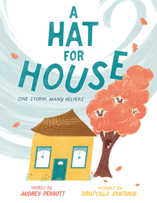 A Hat for House: One Storm, Many Helpers By Audrey Perrott, Druscilla Santiago (Illustrator) Cover Image