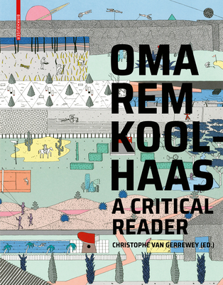 Oma/Rem Koolhaas: A Critical Reader from 'delirious New York' to 's, M, L, XL' By Christophe Van Gerrewey Cover Image