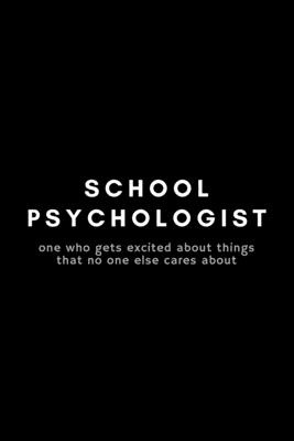 School Psychologist One Who Gets Excited About Things That No One Else  Cares About: Funny Notebook Gift Idea For Psychology Professional - 120  Pages ( (Paperback) | Quail Ridge Books
