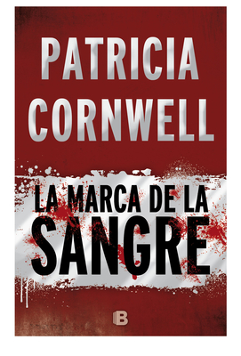 La marca de la sangre/ Flesh and Blood (Doctora Kay Scarpetta #22) By Patricia Daniels Cornwell, Carlos Abreu (Translated by) Cover Image
