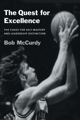 The Quest for Excellence: The Chase for Self-Mastery and Leadership Distinction By Bob McCurdy Cover Image