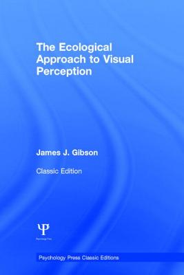 The Ecological Approach to Visual Perception: Classic Edition (Psychology Press & Routledge Classic Editions) Cover Image