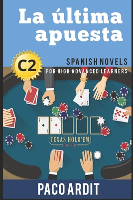 Spanish Novels: La última apuesta (Spanish Novels for High Advanced Learners - C2) Cover Image