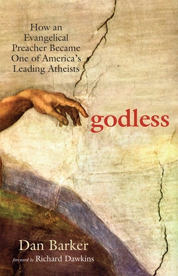 Godless: How an Evangelical Preacher Became One of America's Leading Atheists By Dan Barker, Richard Dawkins (Foreword by) Cover Image