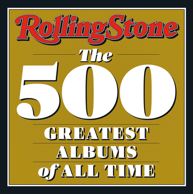 Rolling Stone: The 500 Greatest Albums of All Time By Rolling Stone Cover Image