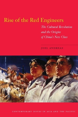 Rise of the Red Engineers: The Cultural Revolution and the Origins of China's New Class (Contemporary Issues in Asia and Pacific)