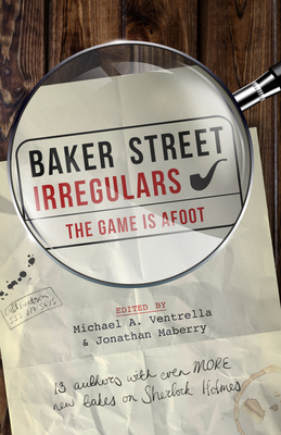 Baker Street Irregulars: The Game Is Afoot By Michael A. Ventrella (Editor), Jonathan Maberry (Editor), Narrelle M. Harris Cover Image