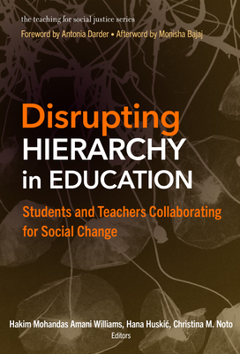 Disrupting Hierarchy in Education: Students and Teachers Collaborating for Social Change (Teaching for Social Justice)