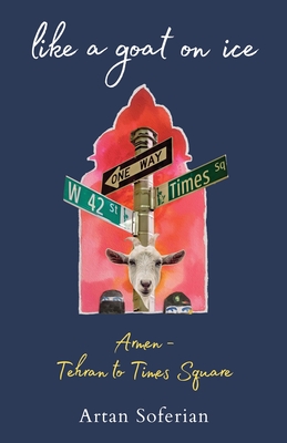 Like a Goat on Ice: Armen-Tehran to Times Square Cover Image