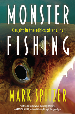 Monster Fishing: Caught in the Ethics of Angling By Mark Spitzer Cover Image