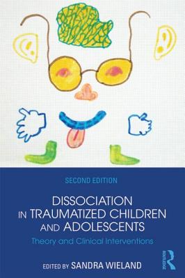 Dissociation in Traumatized Children and Adolescents: Theory and Clinical Interventions Cover Image