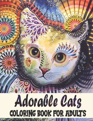 Adorable Cats Coloring Book For Adults: Cats Coloring Book: Stress Relieving Designs for Adults Relaxation