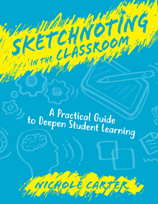 Sketchnoting in the Classroom: A Practical Guide to Deepen Student Learning Cover Image