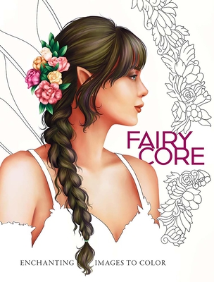 Fairycore: Enchanting Images to Color (Adult Coloring Books: Fantasy)
