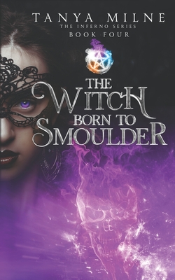The Witch Born to Smoulder: Book four in the Inferno series