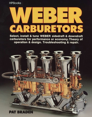 Weber Carburetors: Select, Install & Tune Weber Sidedraft & Downdraft Carburetors for Performance or Economy Cover Image