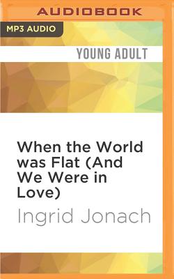 Cover for When the World Was Flat (and We Were in Love)