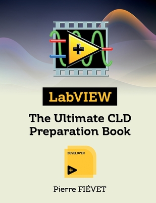 LabVIEW - The Ultimate CLD Preparation Book (The LabVIEW