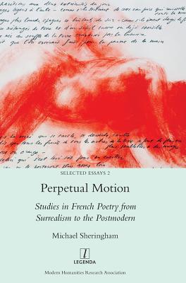Perpetual Motion: Studies in French Poetry from Surrealism to the Postmodern (Selected Essays #2)