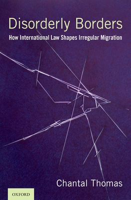 Disorderly Borders: How International Law Shapes Irregular Migration Cover Image