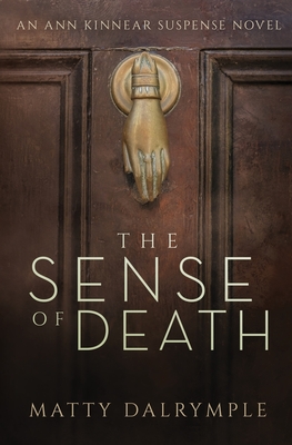 The Sense of Death: An Ann Kinnear Suspense Novel (Ann Kinnear Suspense Novels #1) By Matty Dalrymple Cover Image