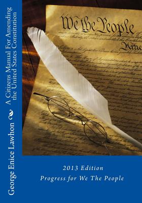 A Citizens Manual For Amending the United States Constitution: 2013 Edition Cover Image