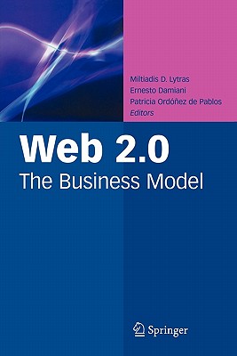 Web 2.0: The Business Model By Miltiadis D. Lytras (Editor), Ernesto Damiani (Editor), Patricia Ordóñez de Pablos (Editor) Cover Image