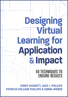 Designing Virtual Learning for Application and Impact: 50 Techniques to Ensure Results Cover Image