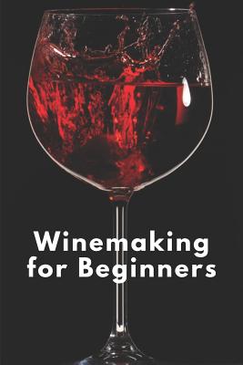 Winemaking for Beginners: A Notebook for the Art of Vinification Cover Image