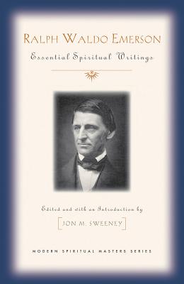 Ralph Waldo Emerson: Essential Spiritual Writings (Modern Spiritual Masters)