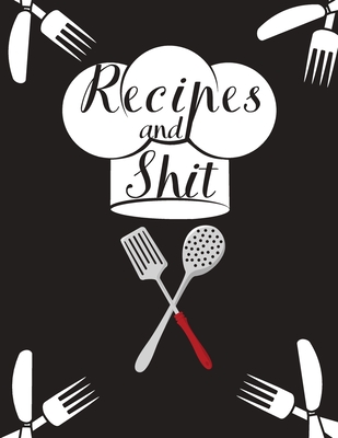Recipes and Shit: With Love from My Kitchen. Make Your Own Cookbook. By Universal Personal Organiser Cover Image