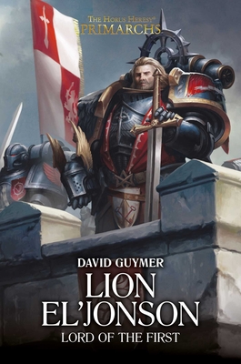 Lion El'Jonson: Lord of the First (The Horus Heresy: Primarchs) Cover Image