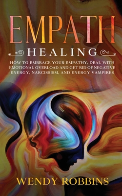 Empath Healing: How to Embrace Your empathy, Deal With Emotional Overload and Get Rid of Negative Energy, Narcissism, and Energy Vampi Cover Image
