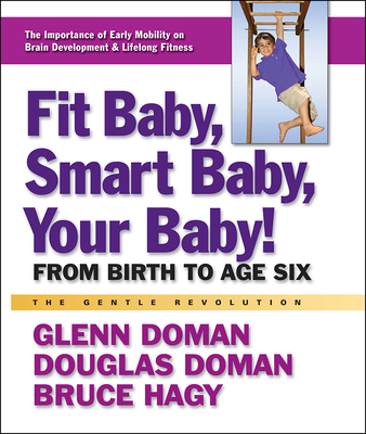Fit Baby, Smart Baby, Your Baby!: From Birth to Age Six (Gentle Revolution)