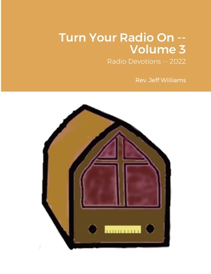 Turn Your Radio On -- Volume 3: Radio Devotions -- 2022 By Jeff Williams Cover Image