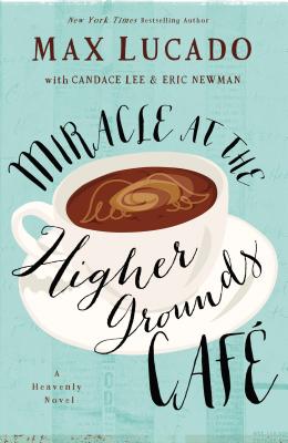 Miracle at the Higher Grounds Cafe By Max Lucado, Candace Lee (With), Eric Newman (With) Cover Image