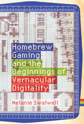 Cover for Homebrew Gaming and the Beginnings of Vernacular Digitality (Game Histories)