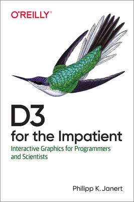 D3 for the Impatient: Interactive Graphics for Programmers and Scientists By Philipp Janert Cover Image