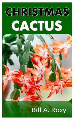 Christmas Cactus: The Comprehensive Guide on How to Grow and Take Care of Christmas Cactus and More Cover Image